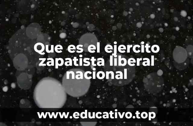 Que es el ejercito zapatista liberal nacional