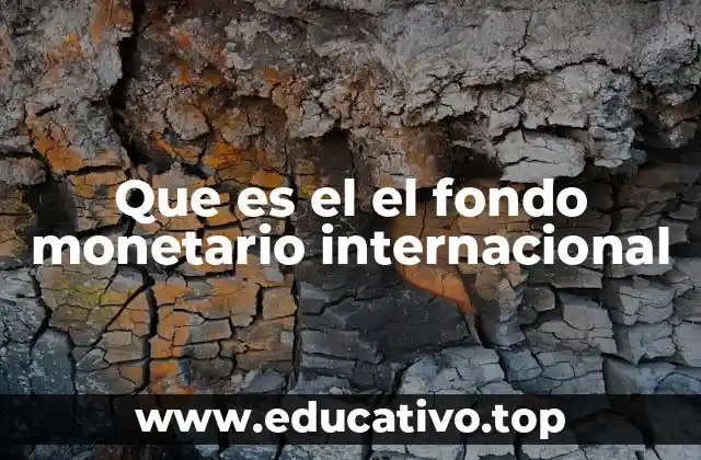 Que es el el fondo monetario internacional