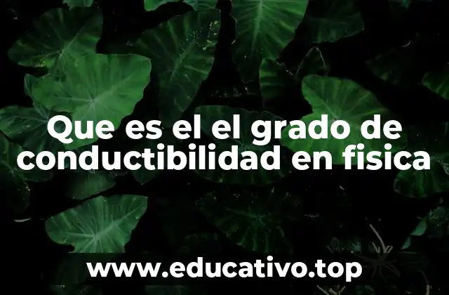 Que es el el grado de conductibilidad en fisica