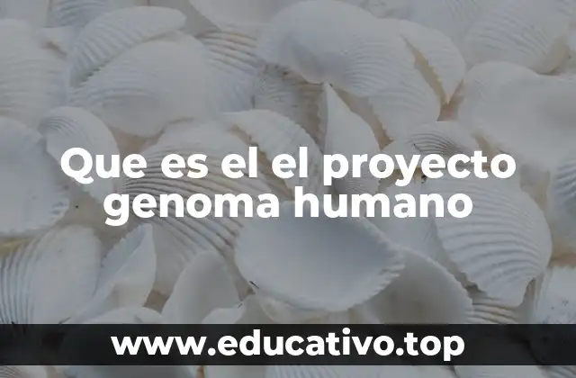 Que es el el proyecto genoma humano