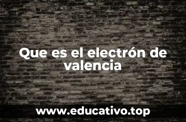 Que es el electrón de valencia