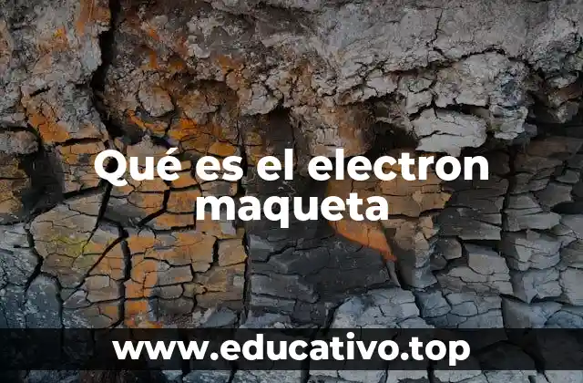 Qué es el electron maqueta