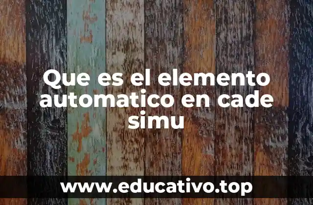 Que es el elemento automatico en cade simu