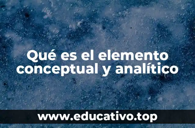 Qué es el elemento conceptual y analítico