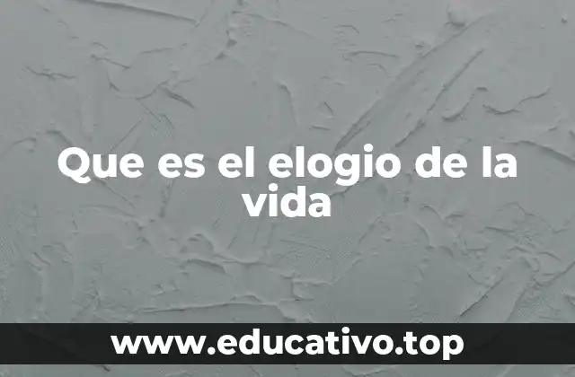 Que es el elogio de la vida
