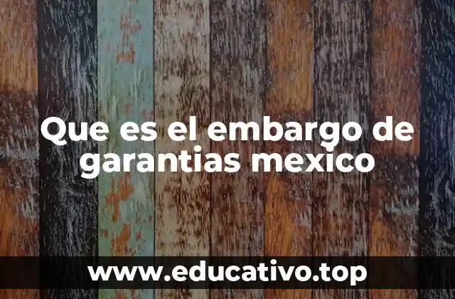 Que es el embargo de garantias mexico