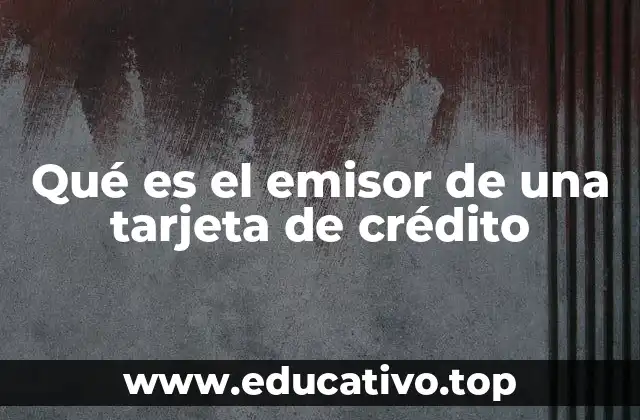 Qué es el emisor de una tarjeta de crédito