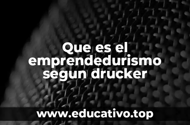 Que es el emprendedurismo segun drucker
