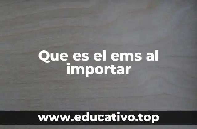 Que es el ems al importar