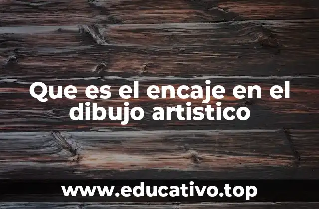 Que es el encaje en el dibujo artistico
