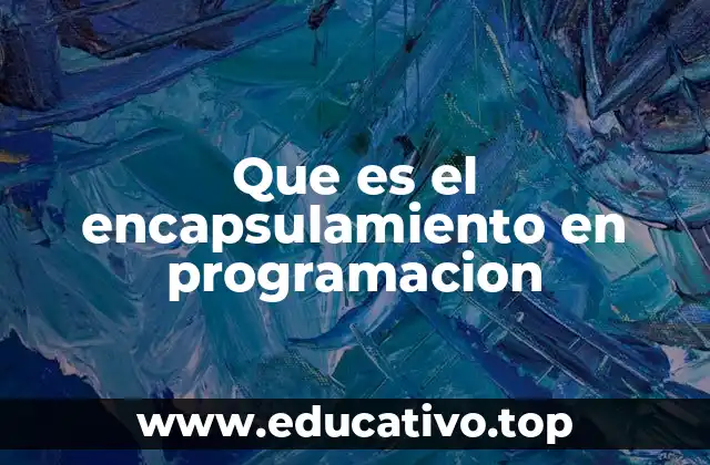Que es el encapsulamiento en programacion
