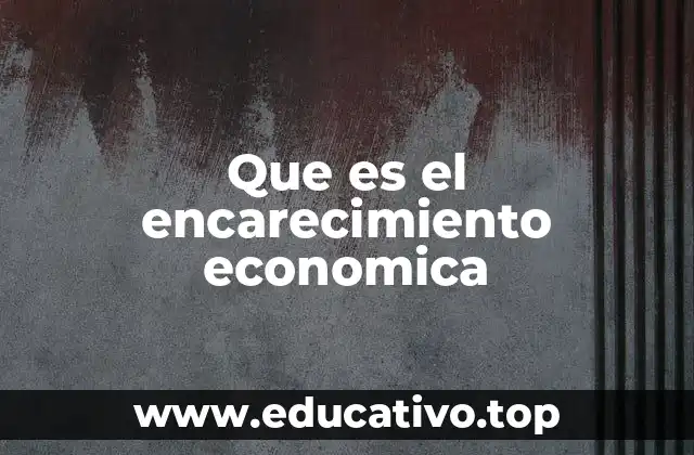 Que es el encarecimiento economica