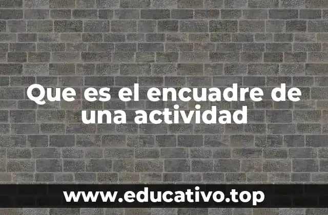 Que es el encuadre de una actividad