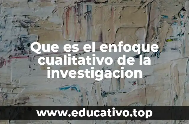 Que es el enfoque cualitativo de la investigacion