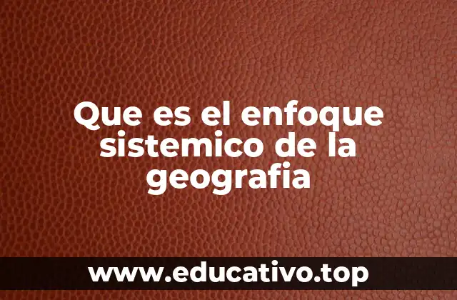 Que es el enfoque sistemico de la geografia