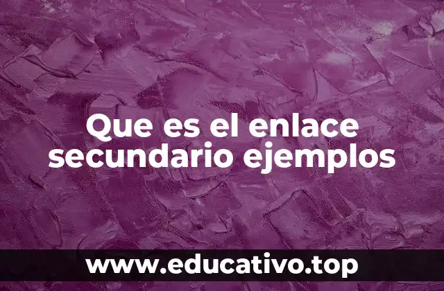 Que es el enlace secundario ejemplos