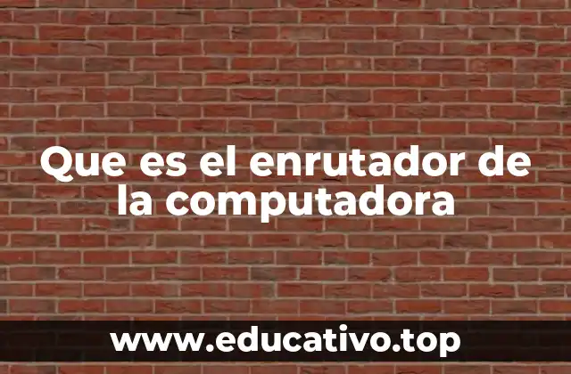 Que es el enrutador de la computadora