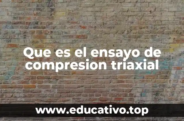 Que es el ensayo de compresion triaxial
