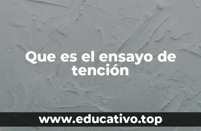 Que es el ensayo de tención