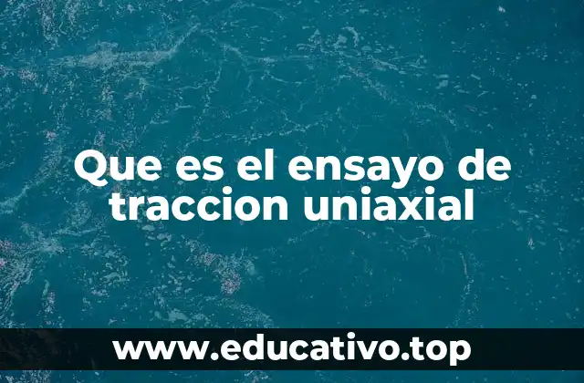 Que es el ensayo de traccion uniaxial