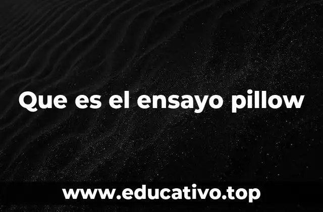 Que es el ensayo pillow