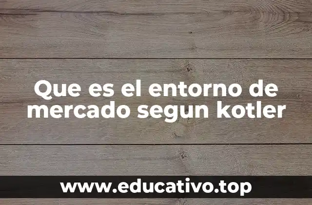 Que es el entorno de mercado segun kotler