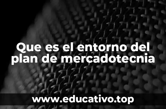 Que es el entorno del plan de mercadotecnia