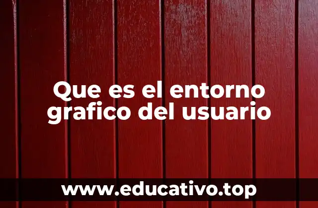 Que es el entorno grafico del usuario
