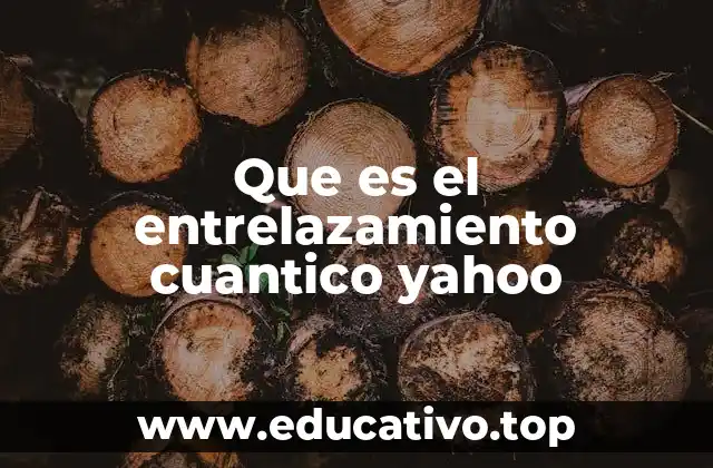Que es el entrelazamiento cuantico yahoo