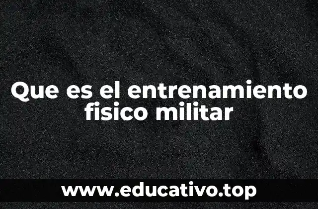 Que es el entrenamiento fisico militar