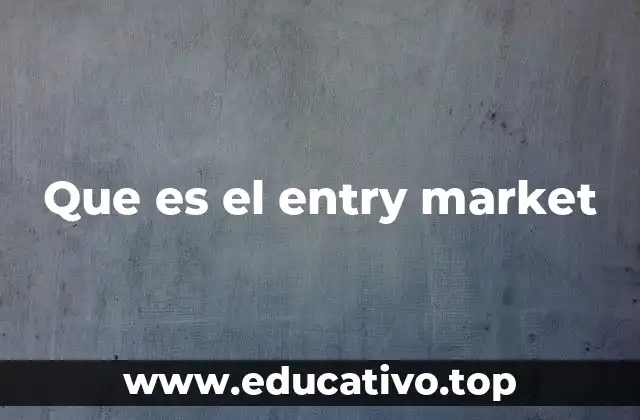 Que es el entry market