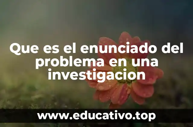 Que es el enunciado del problema en una investigacion