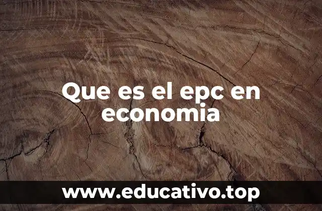 Que es el epc en economia