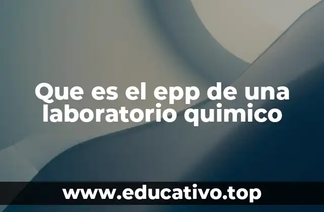 Que es el epp de una laboratorio quimico