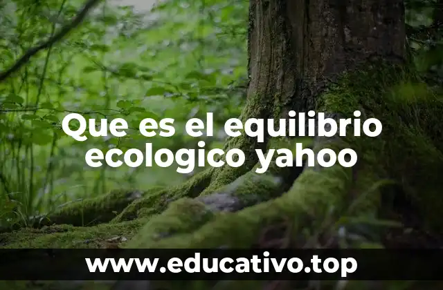 La importancia del equilibrio en los ecosistemas