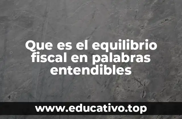 Que es el equilibrio fiscal en palabras entendibles