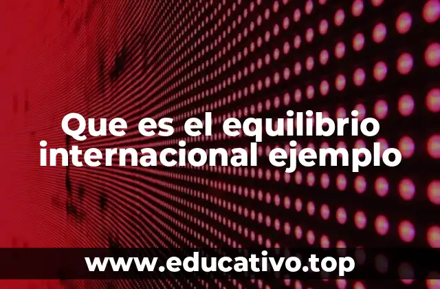 Que es el equilibrio internacional ejemplo