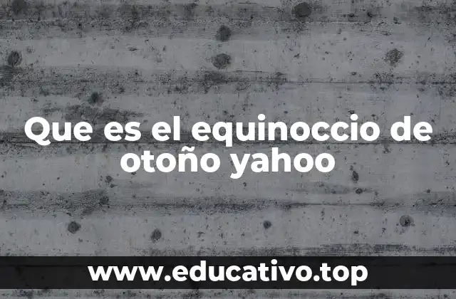 Que es el equinoccio de otoño yahoo