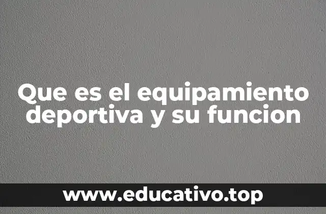 Que es el equipamiento deportiva y su funcion