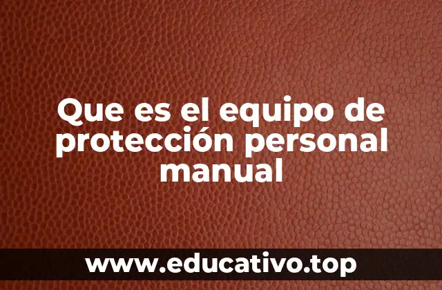 Que es el equipo de protección personal manual