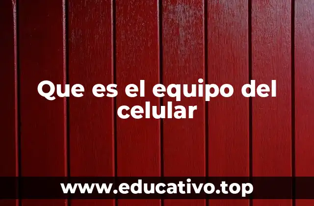 Que es el equipo del celular