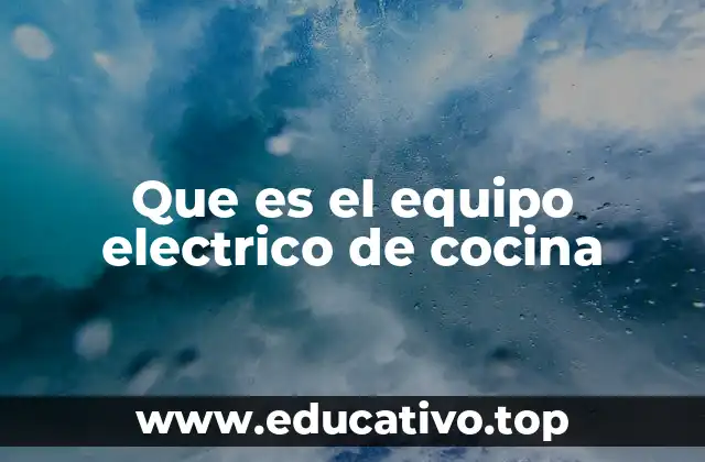 Que es el equipo electrico de cocina