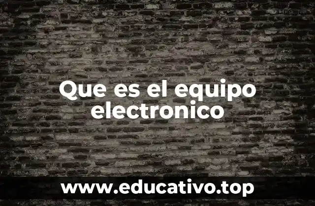 Que es el equipo electronico