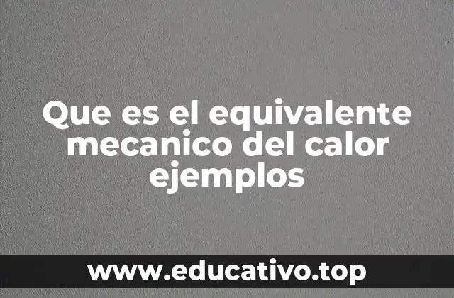 Que es el equivalente mecanico del calor ejemplos