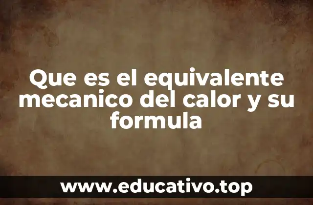 Que es el equivalente mecanico del calor y su formula