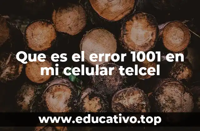 Que es el error 1001 en mi celular telcel