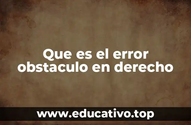 Que es el error obstaculo en derecho