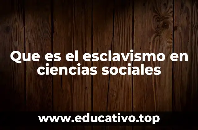 Que es el esclavismo en ciencias sociales