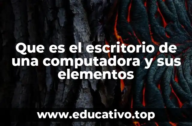 Que es el escritorio de una computadora y sus elementos
