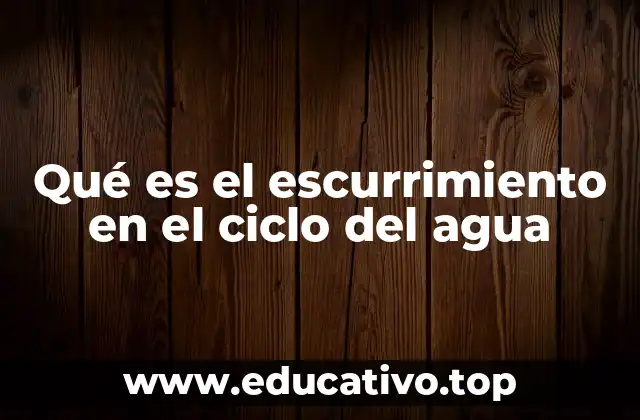 Qué es el escurrimiento en el ciclo del agua